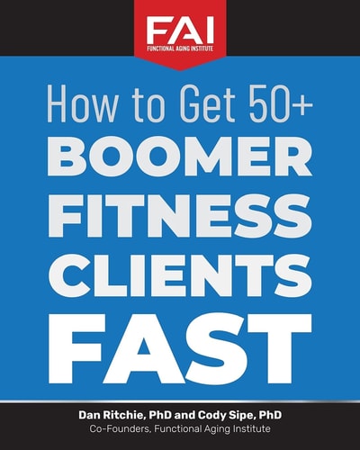 How to Get 50+Boomer Fitness Clients Fast Functional Aging Institute