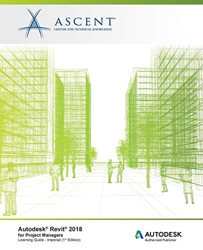Autodesk Revit 2018 for Project Managers - Imperial Autodesk Authorized Publisher