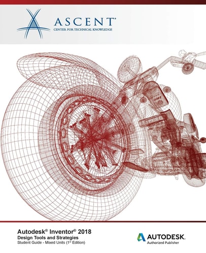 Autodesk Inventor 2018 Design Tools and Strategies Autodesk Authorized Publisher