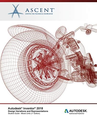Autodesk Inventor 2018 Design Variations and Representations Autodesk Authorized Publisher