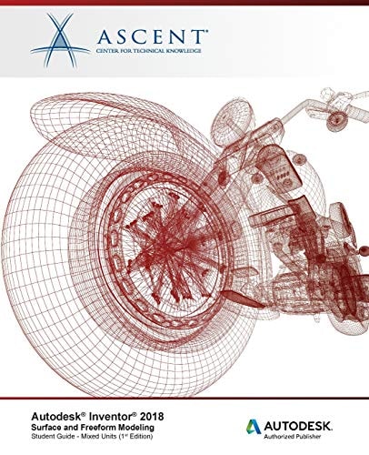Autodesk Inventor 2018 Surface and Freeform Modeling Autodesk Authorized Publisher