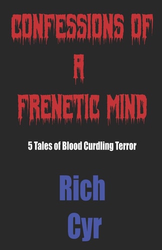 Confessions of a Frenetic Mind 5 Tales of Blood Curdling Terror