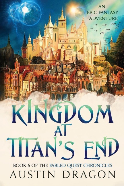 Kingdom at Titans End: Fabled Quest Chronicles (Book 6): An Epic Fantasy Adventure