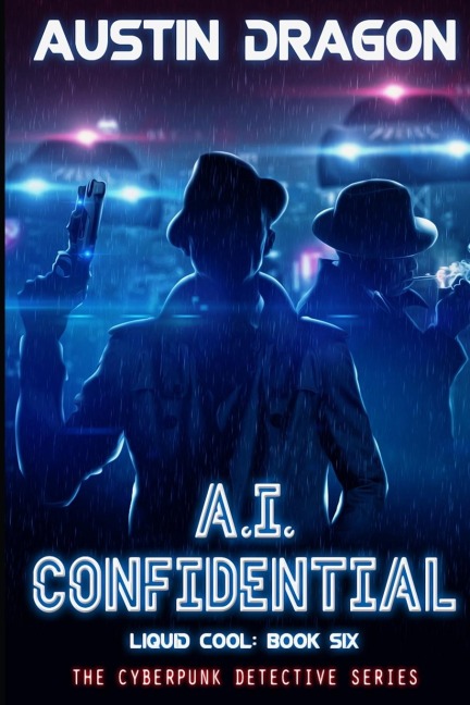 A.I. Confidential (Liquid Cool, Book 6): The Cyberpunk Detective Series