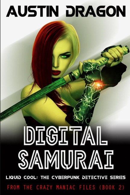 Digital Samurai: Liquid Cool: The Cyberpunk Detective Series (From the Crazy Maniac Files, Book Two)
