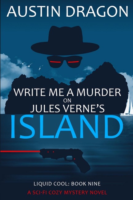Write Me a Murder on Jules Vernes Island (Liquid Cool, Book 9): The Cyberpunk Detective Series
