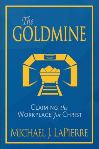 The Goldmine Claiming the Workplace for Christ