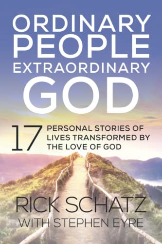 Ordinary People Extraordinary God 17 Personal Stories of Lives Transformed by the Love of God