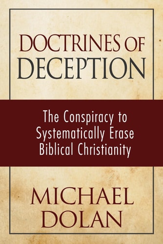 Doctrines of Deception The Conspiracy to Systematically Erase Biblical Christianity