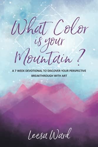 What Color Is Your Mountain? A 7-Week Devotional to Discover Your Perspective Breakthrough With Art