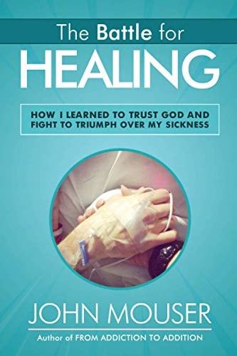 The Battle for Healing How I Learned to Trust God and Fight to Triumph Over My Sickness
