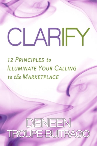 Clarify 12 Principles to Illuminate Your Calling to the Marketplace