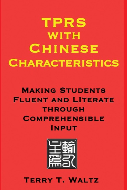 TPRS with Chinese Characteristics: Making Students Fluent and Literate through Comprehended Input