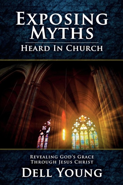 Exposing Myths Heard in Church: Revealing Gods Grace through Jesus Christ