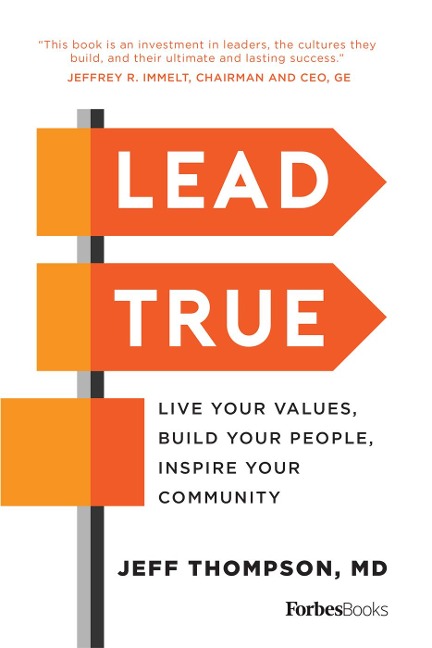 Lead True: Live Your Values, Build Your People, Inspire Your Community
