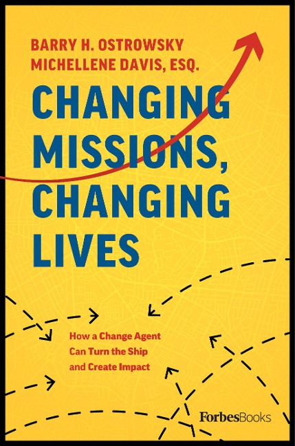 Changing Missions, Changing Lives: How a Change Agent Can Turn the Ship and Create Impact