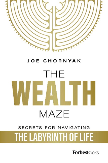 The Wealth Maze: Secrets for Navigating the Labyrinth of Life