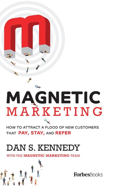 Magnetic Marketing: How to Attract a Flood of New Customers That Pay, Stay, and Refer