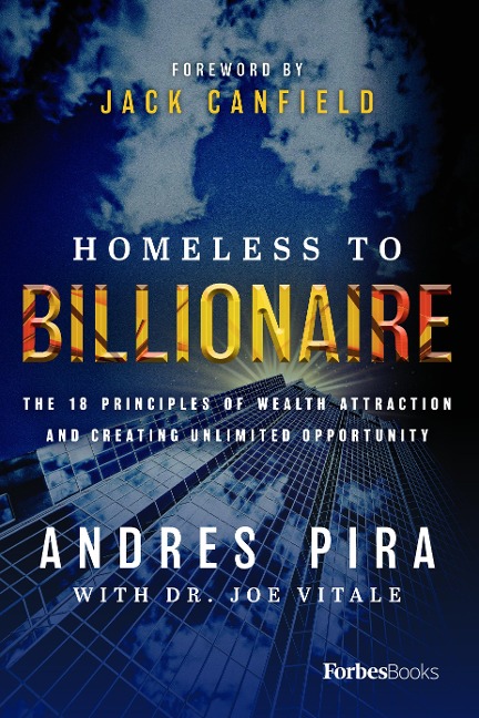 Homeless to Billionaire: The 18 Principles of Wealth Attraction and Creating Unlimited Opportunity