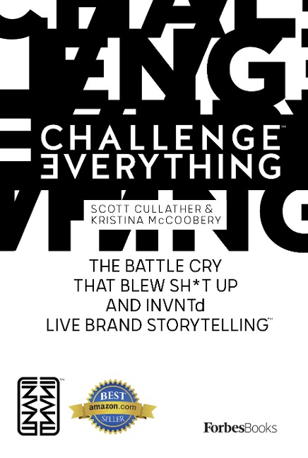 Challenge Everything: The Battle Cry That Blew Sh*t Up and Invntd Live Brand Storytelling