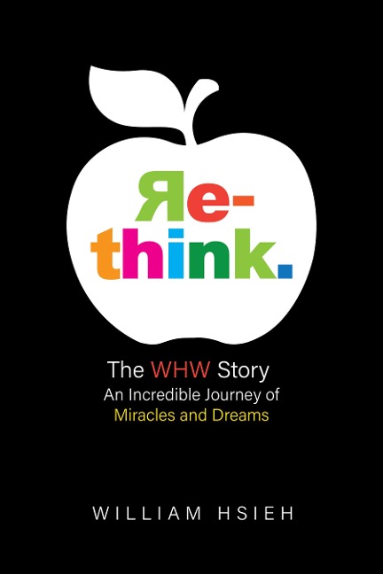 Re-Think.: The Whw Story: An Incredible Journey of Miracles and Dreams