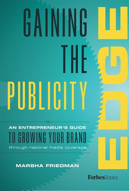 Gaining the Publicity Edge: An Entrepreneur's Guide to Growing Your Brand Through National Media Coverage
