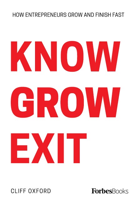 Know Grow Exit: How Entrepreneurs Grow and Finish Fast