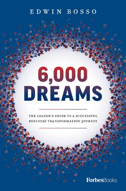 6,000 Dreams: The Leaders Guide to a Successful Business Transformation Journey