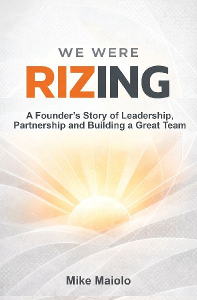 We Were Rizing: A Founders Story of Leadership, Partnership and Building a Great Team