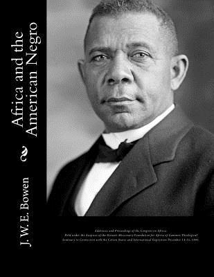 Africa and the American Negro: Africa and the American Negro Addresses and Proceedings of the Congress on Africa: Held under the Auspices of the Stewart Missionary Foundation for Africa of Gammon Theological Seminary in Connection with the Cotton States a