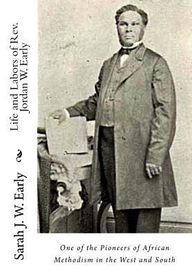 Life and Labors of Rev. Jordan W. Early: One of the Pioneers of African Methodism in the West and South
