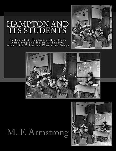 Hampton and Its Students By Two of Its Teachers, Mrs. M. F. Armstrong and Helen W. Ludlow. with Fifty Cabin and Plantation Songs