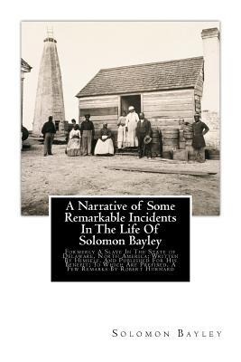 A Narrative of Some Remarkable Incidents In The Life Of Solomon Bayley: Formerly A Slave In The State of Delaware, North America; Written By Himself,