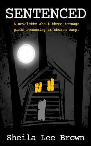 Sentenced A Novelette about Three Teenage Girls Awakening at Church Camp.
