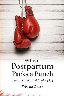 When Postpartum Packs a Punch: Fighting Back and Finding Joy