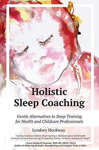 Holistic Sleep Coaching Gentle Alternatives to Sleep Training for Health and Childcare Professionals