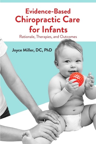 Evidence-based Chiropractic Care for Infants Rationale, Therapies, and Outcomes