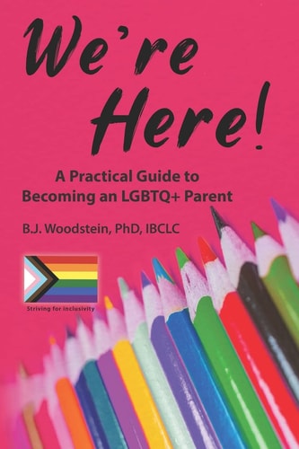 We're Here! A Practical Guide to Becoming an LGBTQ+ Parent