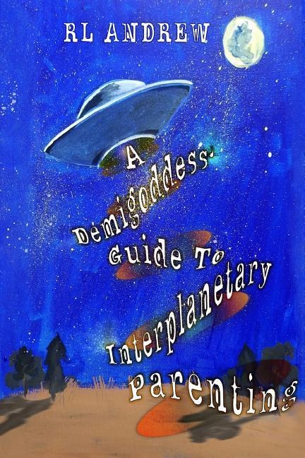 A Demigoddess Guild To Interplanetary Parenting