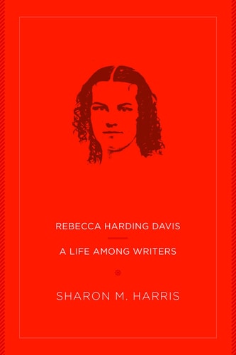 Rebecca Harding Davis A Life Among Writers