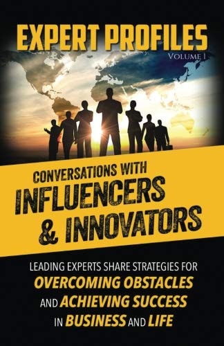 Expert Profiles Volume 1 Conversations with Influencers & Innovators