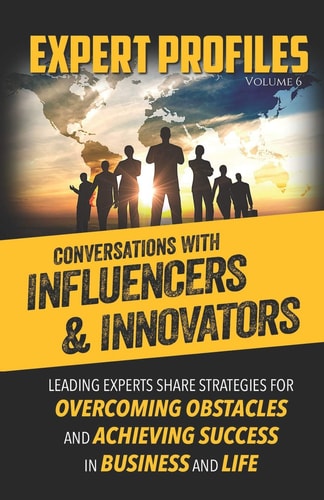 Expert Profiles Volume 6 Conversations with Influencers & Innovators