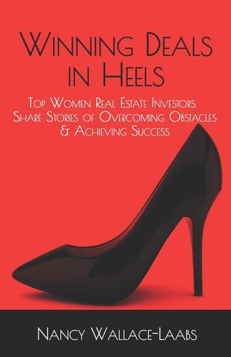 Winning Deals in Heels Top Women Real Estate Investors Share Stories of Overcoming Obstacles & Achieving Success