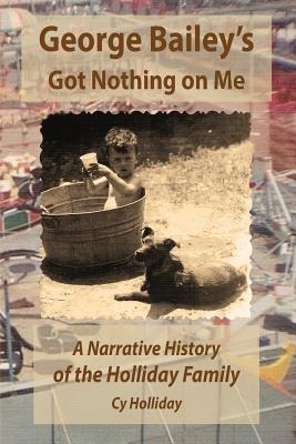 George Baileys Got Nothing on Me: A Narrative History of the Holliday Family