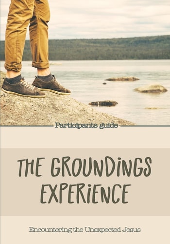 The Groundings Experience - Participants Guide Encountering the Unexpected Jesus