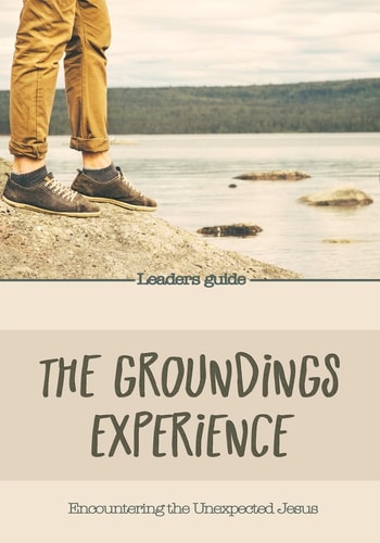 The Groundings Experience - Leaders Guide Encountering the Unexpected Jesus