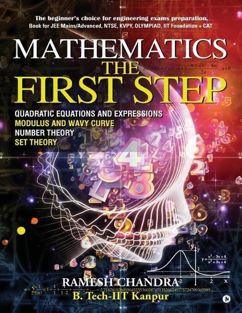 Mathematics the First Step: The beginners choice for engineering exams preparation. Book for JEE Mains/Advanced, NTSE, KVPY, Olympiad, IIT Founda