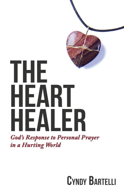 The Heart Healer: Gods Response to Personal Prayer in a Hurting World