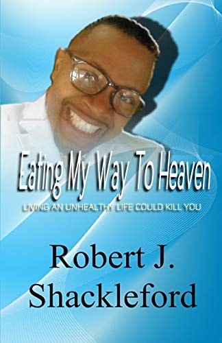 Eating My Way to Heaven Living an Unhealthy Life Could Kill You