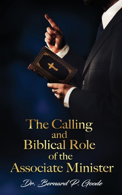 The Calling and Biblical Role of the Associate Minister: Gods Servant, Doing Gods Work, Gods Way, By Gods Power